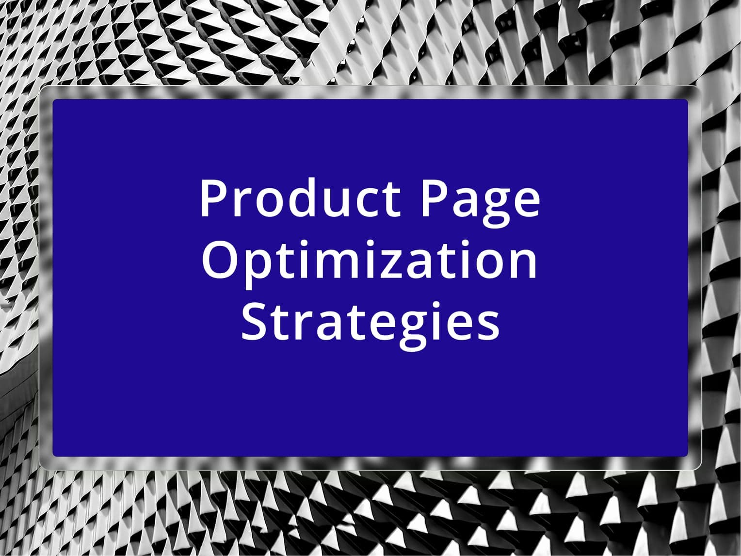 Product Page Optimization Strategies: A Guide to Converting Browsers into Buyers