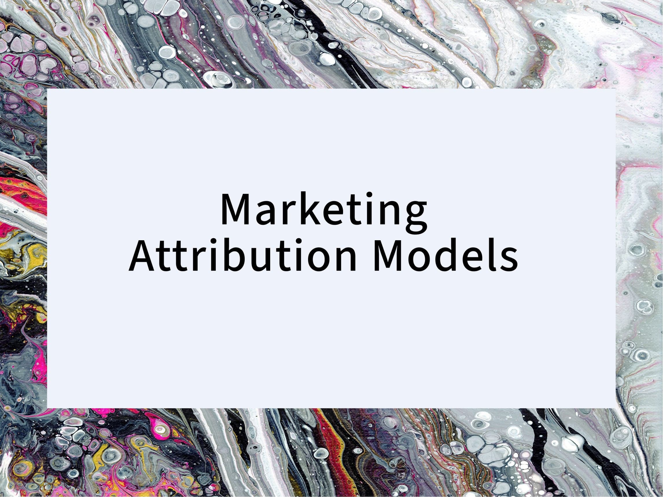 Marketing Attribution Models: From Last-Click to Data-Driven