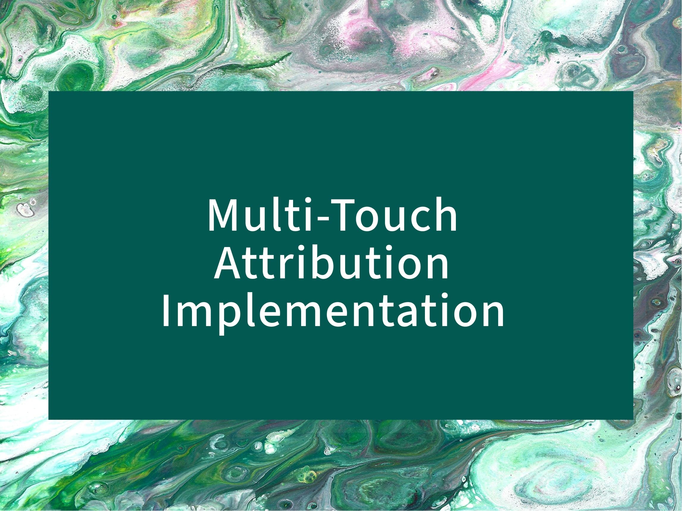 Multi-Touch Attribution Implementation